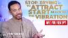 Law Of Vibration Is More Important Than Law Of Attraction This Is Why