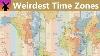 These Are The World S Strangest Time Zones